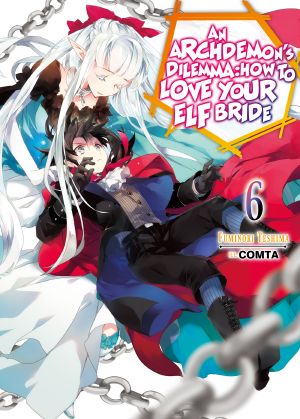 [An Archdemon's Dilemma: How to Love Your Elf Bride 06] • An Archdemon's Dilemma · How to Love Your Elf Bride - Volume 06